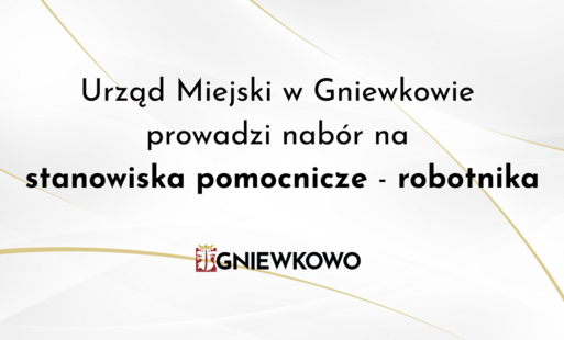 Zdjęcie do Urząd Miejski w Gniewkowie prowadzi nab&oacute;r kandydat&oacute;w na stanowiska pomocnicze - robotnika
