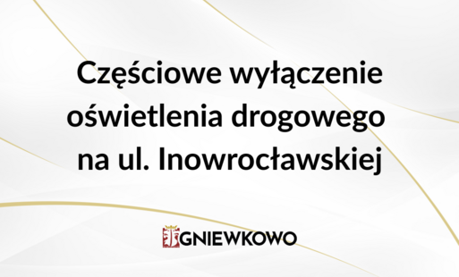 Zdjęcie do CZĘŚCIOWE WYŁĄCZENIE OŚWIETLENIA NA UL. INOWROCŁAWSKIEJ